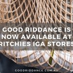 Good Riddance is coming to a Ritchies IGA near you!